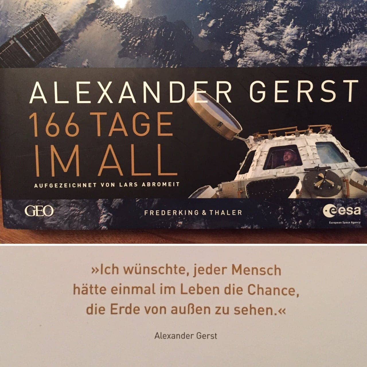 Auf dem Bild ist das Cover von "166 Tage im All" und ein wichtiger Satz von Alexander Gerst zu sehen: "Ich wünschte, jeder Mensch hätte einmal im Leben die Chance, die Erde von außen zu sehen."